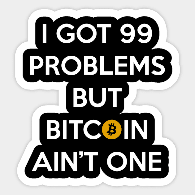 I Got 99 Problems but Bitcoin Ain't One Sticker by n23tees